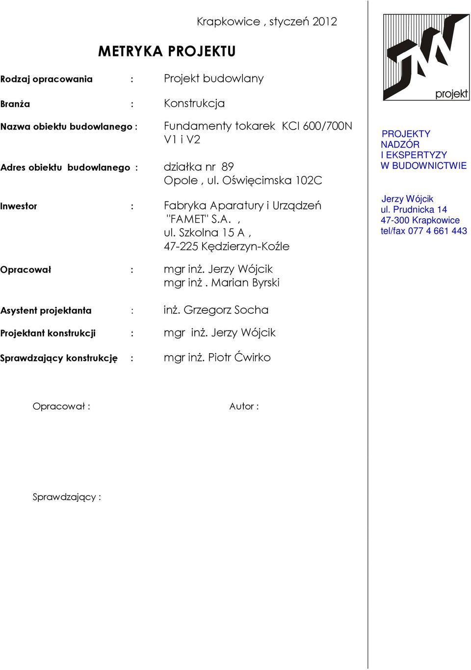 Prudnicka 14 47-300 Krapkowice tel/fax 077 4 661 443 Opracował : mgr inż. Jerzy Wójcik mgr inż. Marian Byrski Asystent projektanta : inż.