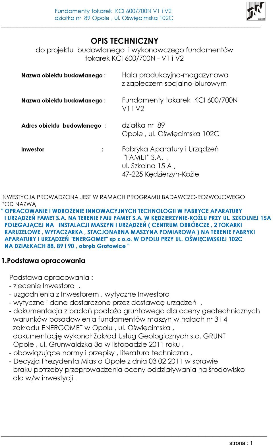 Oświęcimska 102C Inwestor : Fabryka Aparatury i Urządzeń "FAMET" S.A., ul.