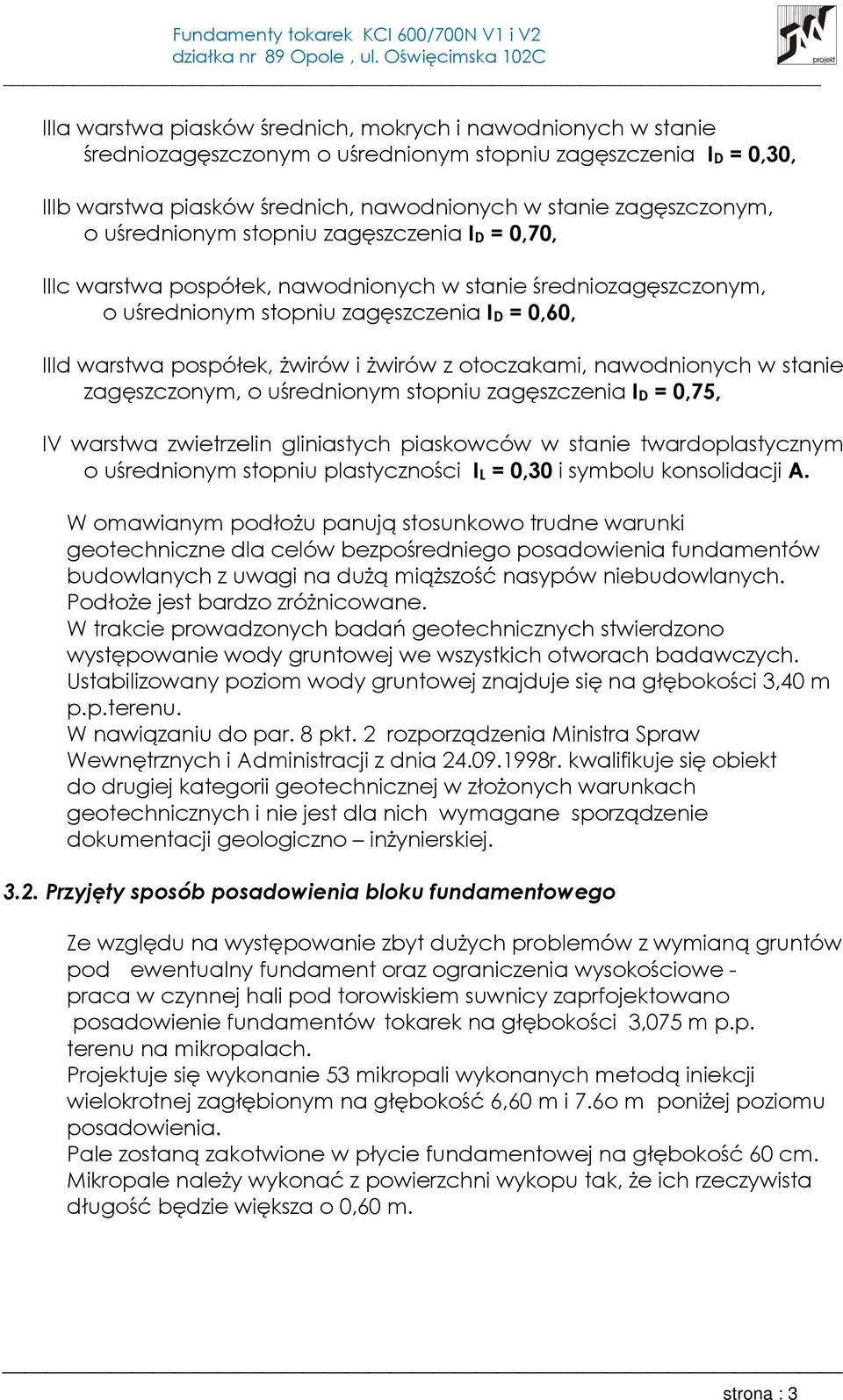 otoczakami, nawodnionych w stanie zagęszczonym, o uśrednionym stopniu zagęszczenia ID = 0,75, IV warstwa zwietrzelin gliniastych piaskowców w stanie twardoplastycznym o uśrednionym stopniu