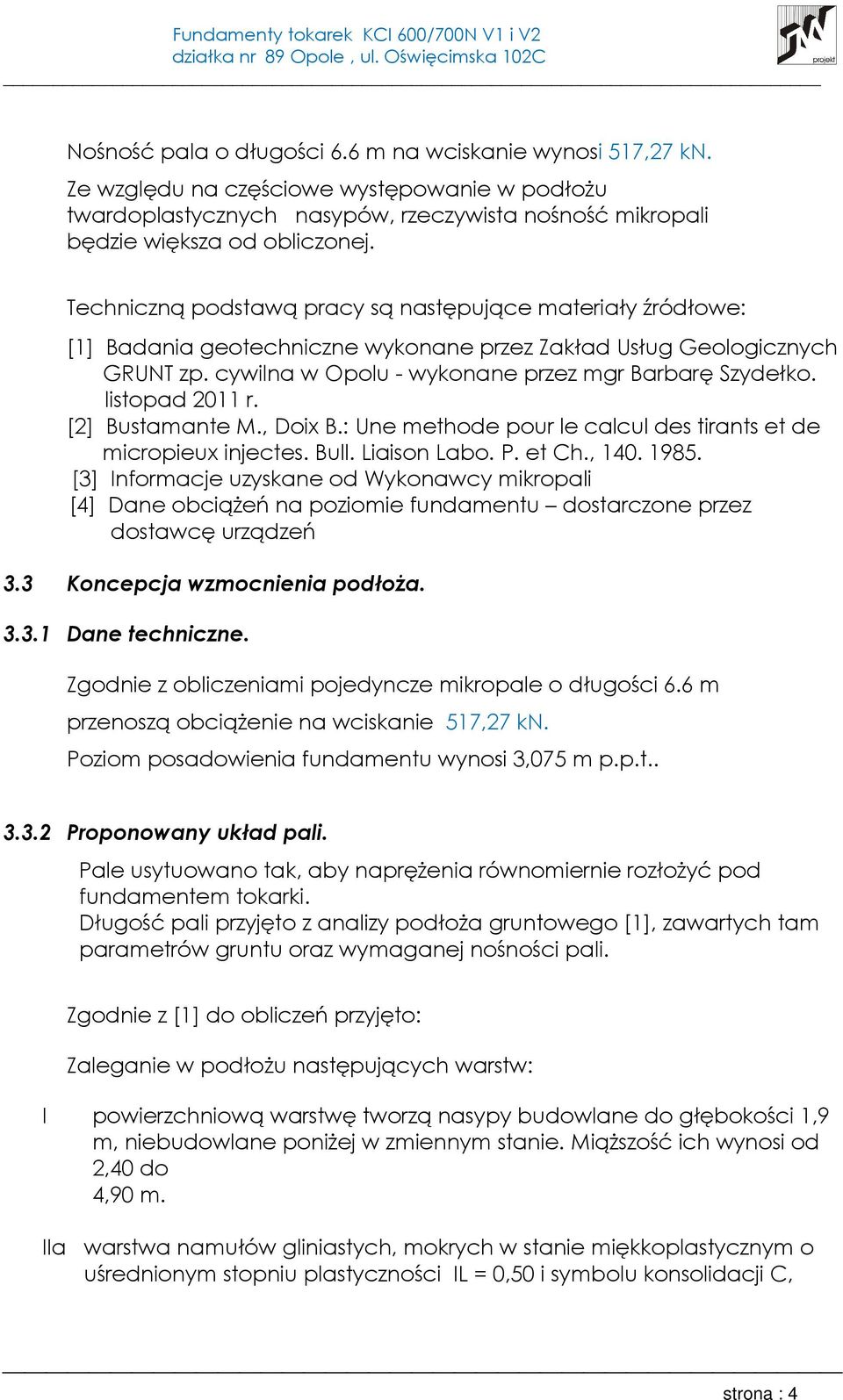 listopad 2011 r. [2] Bustamante M., Doix B.: Une methode pour le calcul des tirants et de micropieux injectes. Bull. Liaison Labo. P. et Ch., 140. 1985.