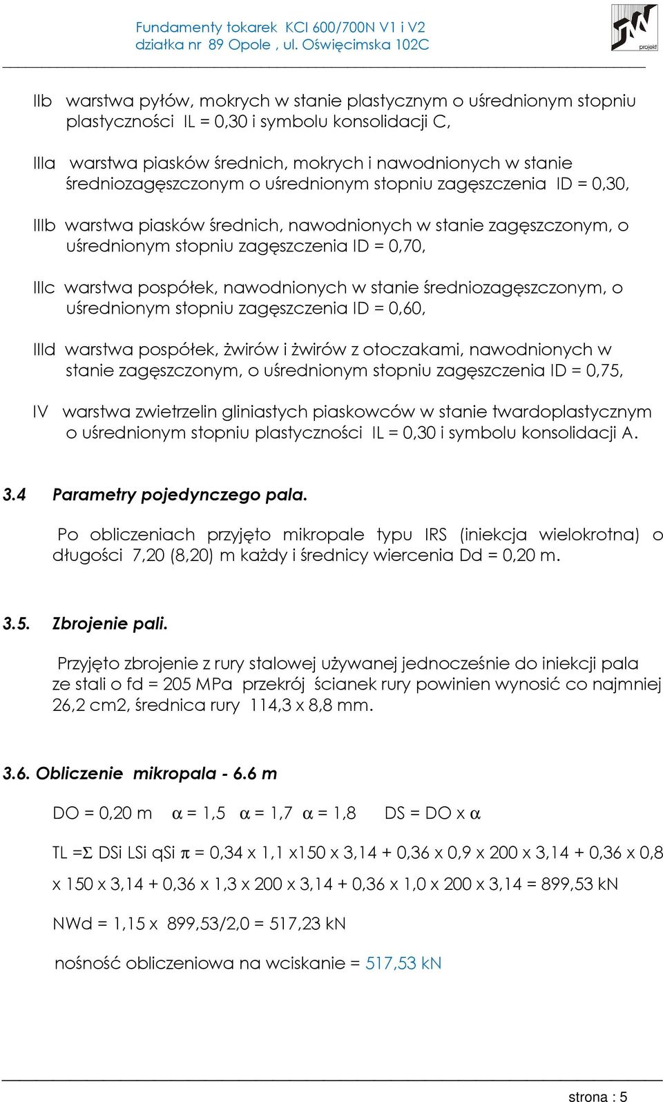 pospółek, nawodnionych w stanie średniozagęszczonym, o uśrednionym stopniu zagęszczenia ID = 0,60, IIId warstwa pospółek, żwirów i żwirów z otoczakami, nawodnionych w stanie zagęszczonym, o