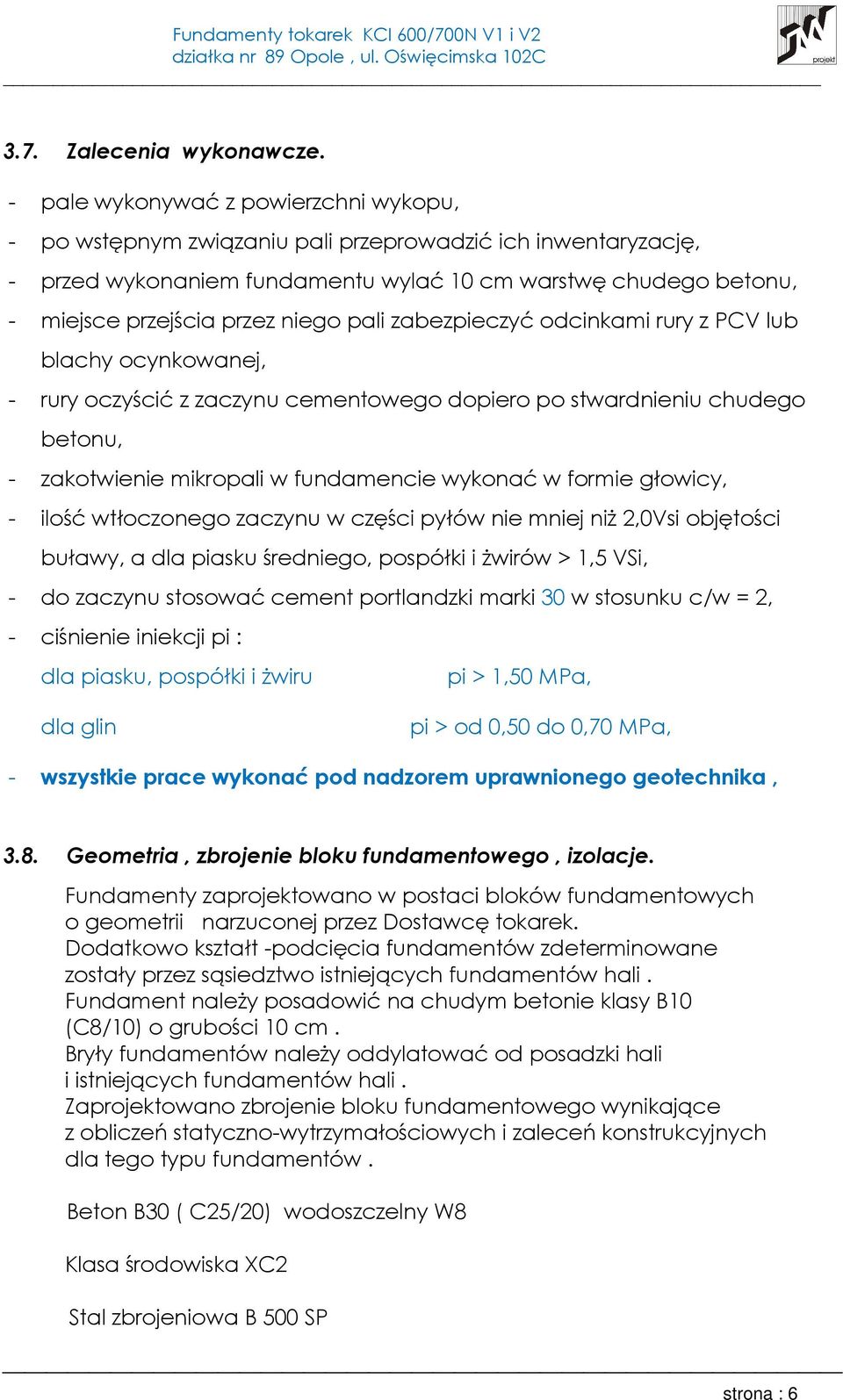 pali zabezpieczyć odcinkami rury z PCV lub blachy ocynkowanej, - rury oczyścić z zaczynu cementowego dopiero po stwardnieniu chudego betonu, - zakotwienie mikropali w fundamencie wykonać w formie