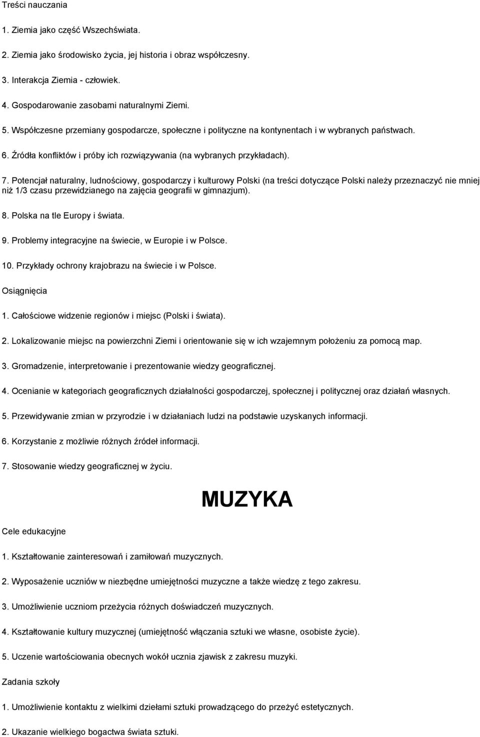 Potencjał naturalny, ludnościowy, gospodarczy i kulturowy Polski (na treści dotyczące Polski należy przeznaczyć nie mniej niż 1/3 czasu przewidzianego na zajęcia geografii w gimnazjum). 8.