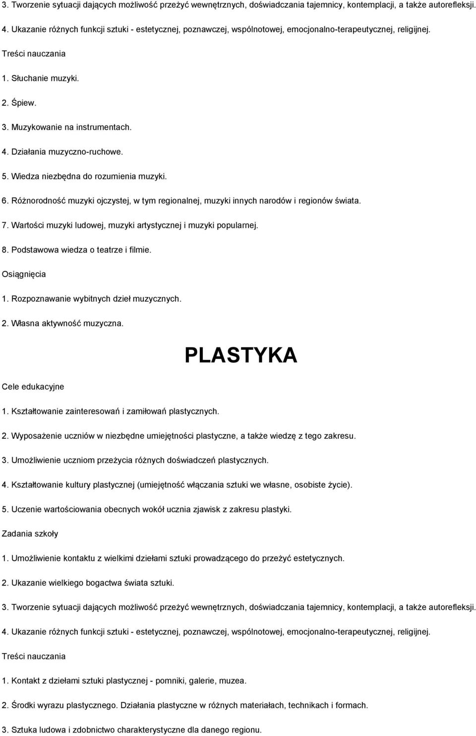 Działania muzyczno-ruchowe. 5. Wiedza niezbędna do rozumienia muzyki. 6. Różnorodność muzyki ojczystej, w tym regionalnej, muzyki innych narodów i regionów świata. 7.