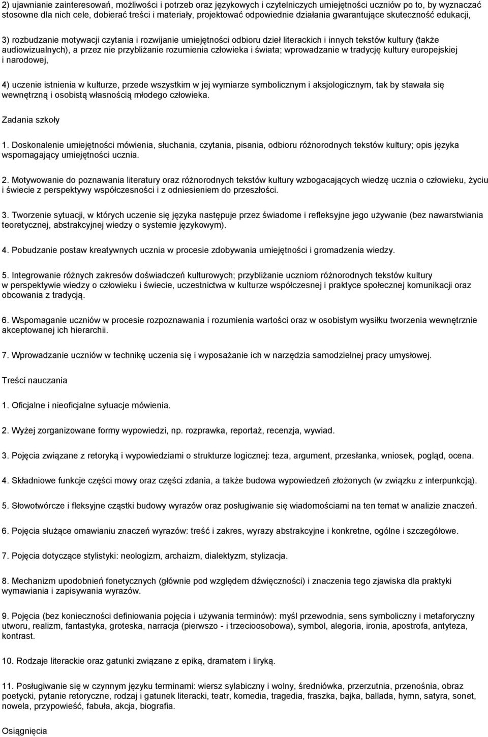 przybliżanie rozumienia człowieka i świata; wprowadzanie w tradycję kultury europejskiej i narodowej, 4) uczenie istnienia w kulturze, przede wszystkim w jej wymiarze symbolicznym i aksjologicznym,