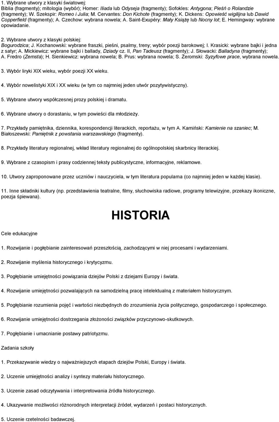 Hemingway: wybrane opowiadanie. 2. Wybrane utwory z klasyki polskiej: Bogurodzica; J. Kochanowski: wybrane fraszki, pieśni, psalmy, treny; wybór poezji barokowej; I.