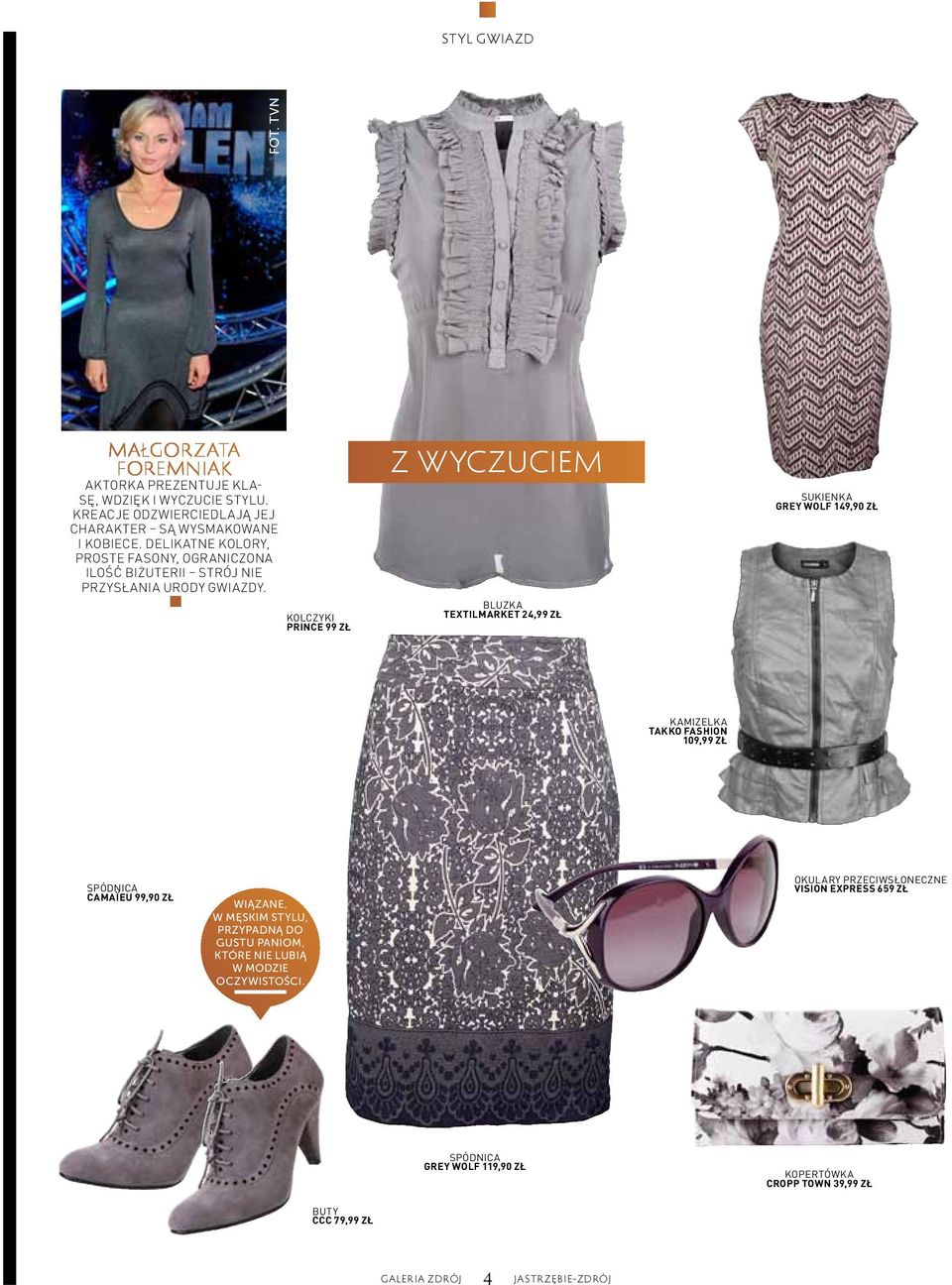 kolczyki prince 99 zł z wyczuciem bluzka textilmarket 24,99 zł sukienka grey wolf 149,90 zł kamizelka takko fashion 109,99 zł spódnica camaïeu 99,90 zł
