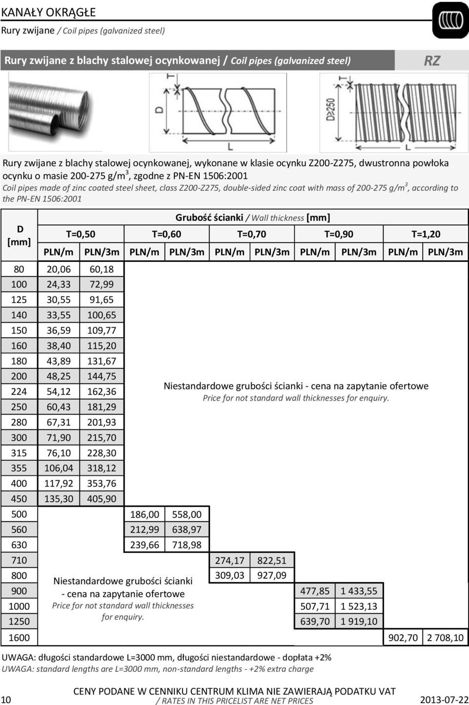 g/m 3, according to the PN-EN 1506:2001 D Grubość ścianki / Wall thickness T=0,50 T=0,60 T=0,70 T=0,90 T=1,20 PLN/m PLN/3m PLN/m PLN/3m PLN/m PLN/3m PLN/m PLN/3m PLN/m PLN/3m 80 20,06 60,18 100 24,33