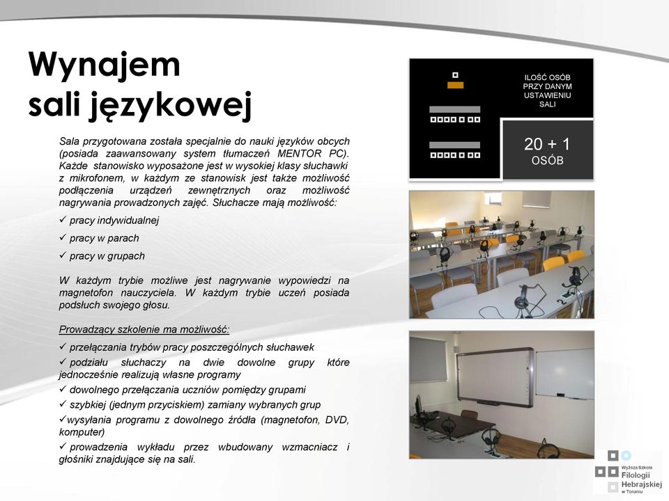 Słuchacze mają możliwość: pracy indywidualnej pracy w parach pracy w grupach ILOŚĆ 20 + 1 W każdym trybie możliwe jest nagrywanie wypowiedzi na magnetofon nauczyciela.