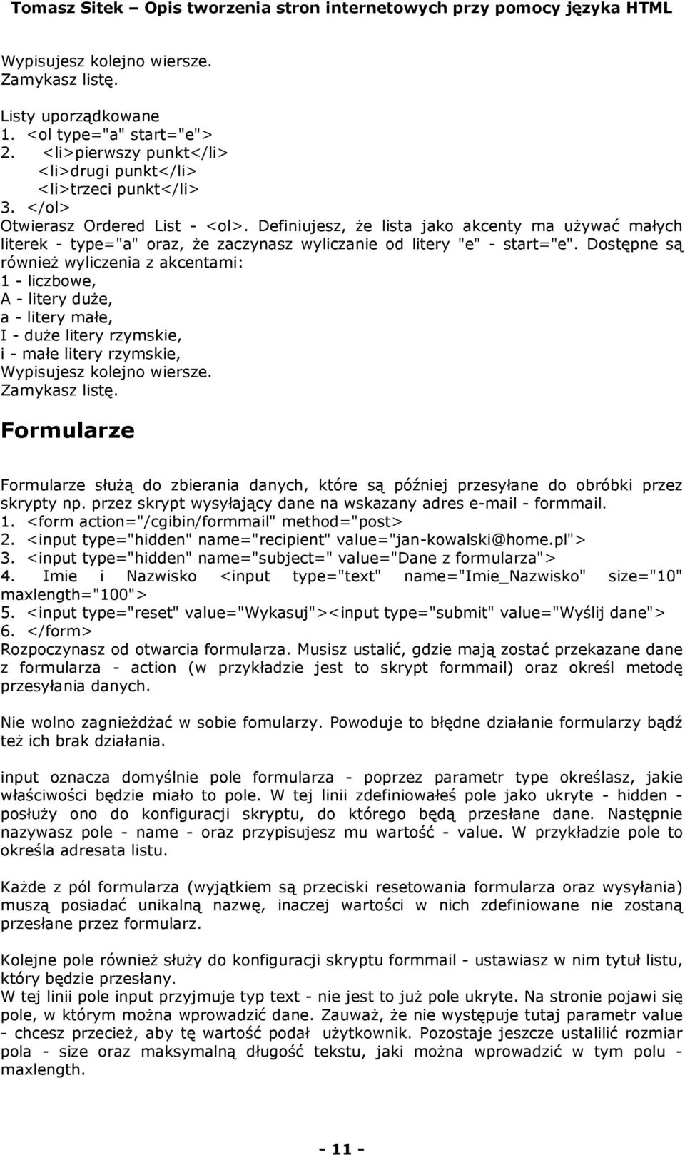 Dostępne są również wyliczenia z akcentami: 1 - liczbowe, A - litery duże, a - litery małe, I - duże litery rzymskie, i - małe litery rzymskie, Wypisujesz kolejno wiersze. Zamykasz listę.