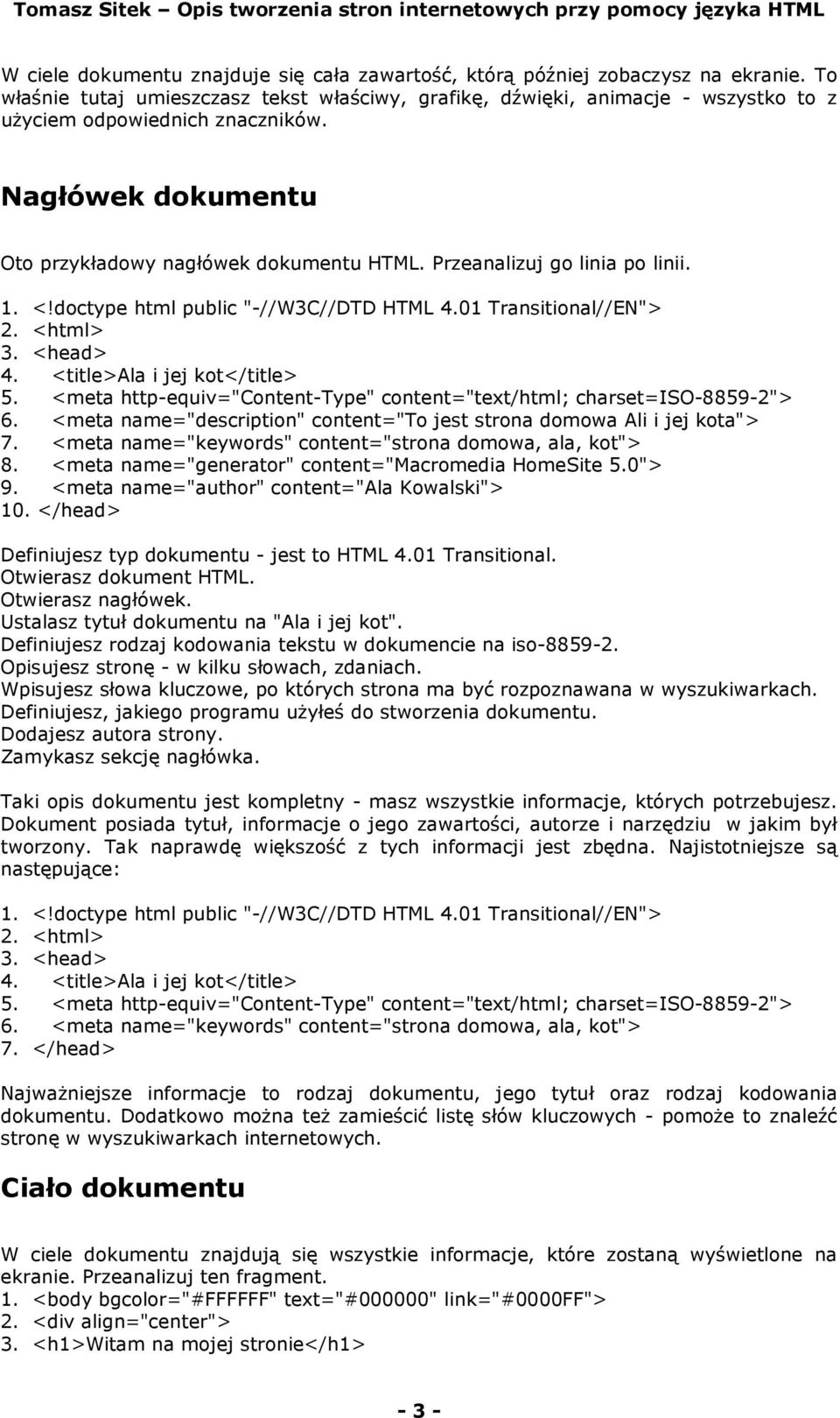 Przeanalizuj go linia po linii. 1. <!doctype html public "-//W3C//DTD HTML 4.01 Transitional//EN"> 2. <html> 3. <head> 4. <title>ala i jej kot</title> 5.