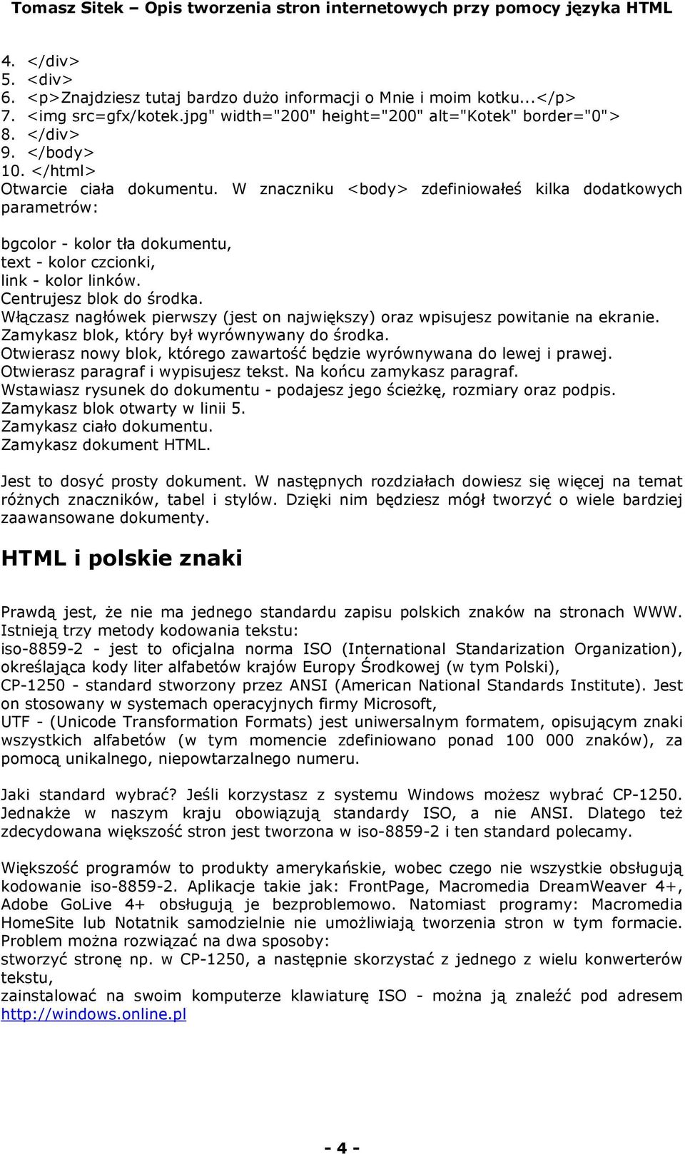 Włączasz nagłówek pierwszy (jest on największy) oraz wpisujesz powitanie na ekranie. Zamykasz blok, który był wyrównywany do środka.