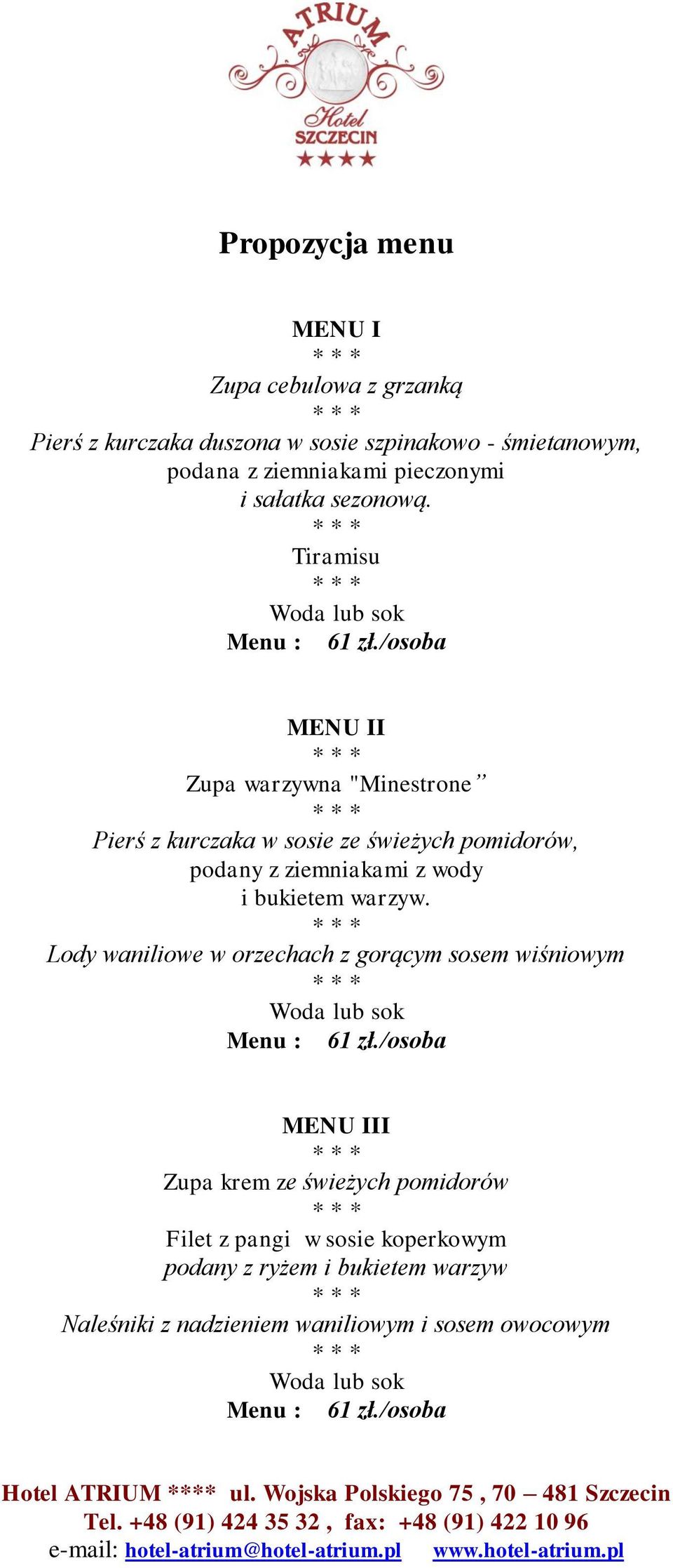 /osoba MENU II Zupa warzywna "Minestrone Pierś z kurczaka w sosie ze świeżych pomidorów, podany z ziemniakami z wody i bukietem warzyw.