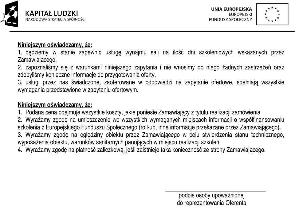 usługi przez nas świadczone, zaoferowane w odpowiedzi na zapytanie ofertowe, spełniają wszystkie wymagania przedstawione w zapytaniu ofertowym. Niniejszym oświadczamy, że: 1.