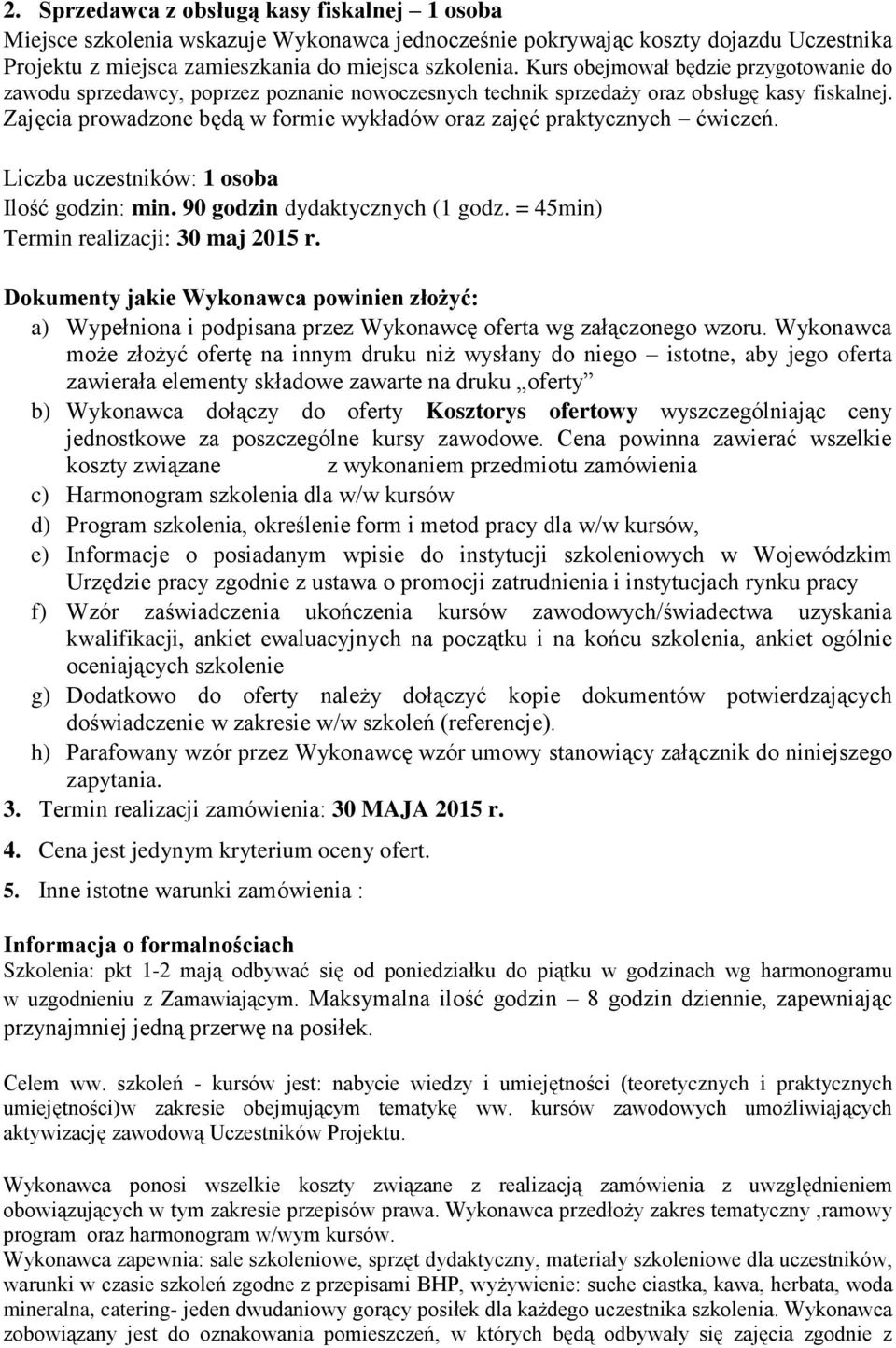 Zajęcia prowadzone będą w formie wykładów oraz zajęć praktycznych ćwiczeń. Liczba uczestników: 1 osoba Ilość godzin: min. 90 godzin dydaktycznych (1 godz. = 45min) Termin realizacji: 30 maj 2015 r.