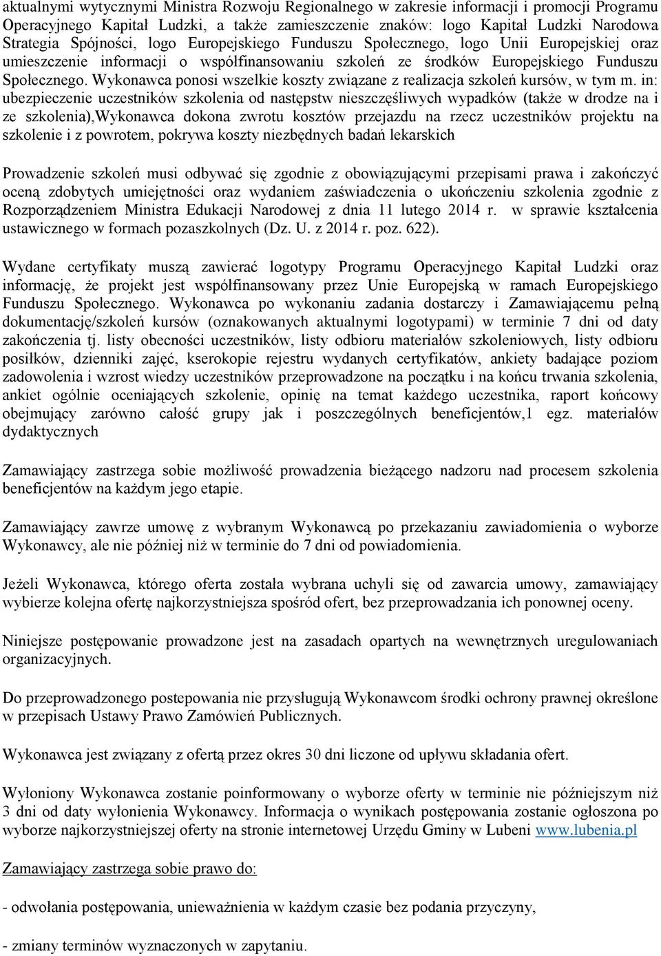 Wykonawca ponosi wszelkie koszty związane z realizacja szkoleń kursów, w tym m.