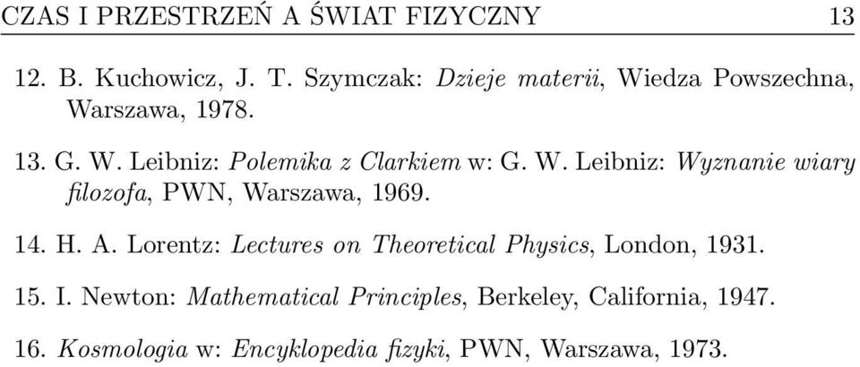 W. Leibniz: Wyznanie wiary filozofa, PWN, Warszawa, 1969. 14. H. A.