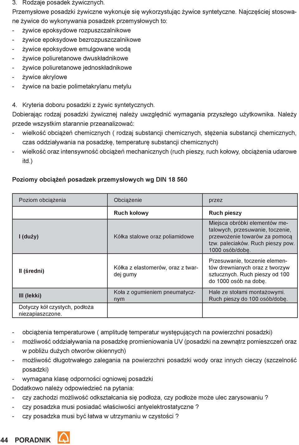 poliuretanowe dwuskładnikowe żywice poliuretanowe jednoskładnikowe żywice akrylowe żywice na bazie polimetakrylanu metylu 4. Kryteria doboru posadzki z żywic syntetycznych.