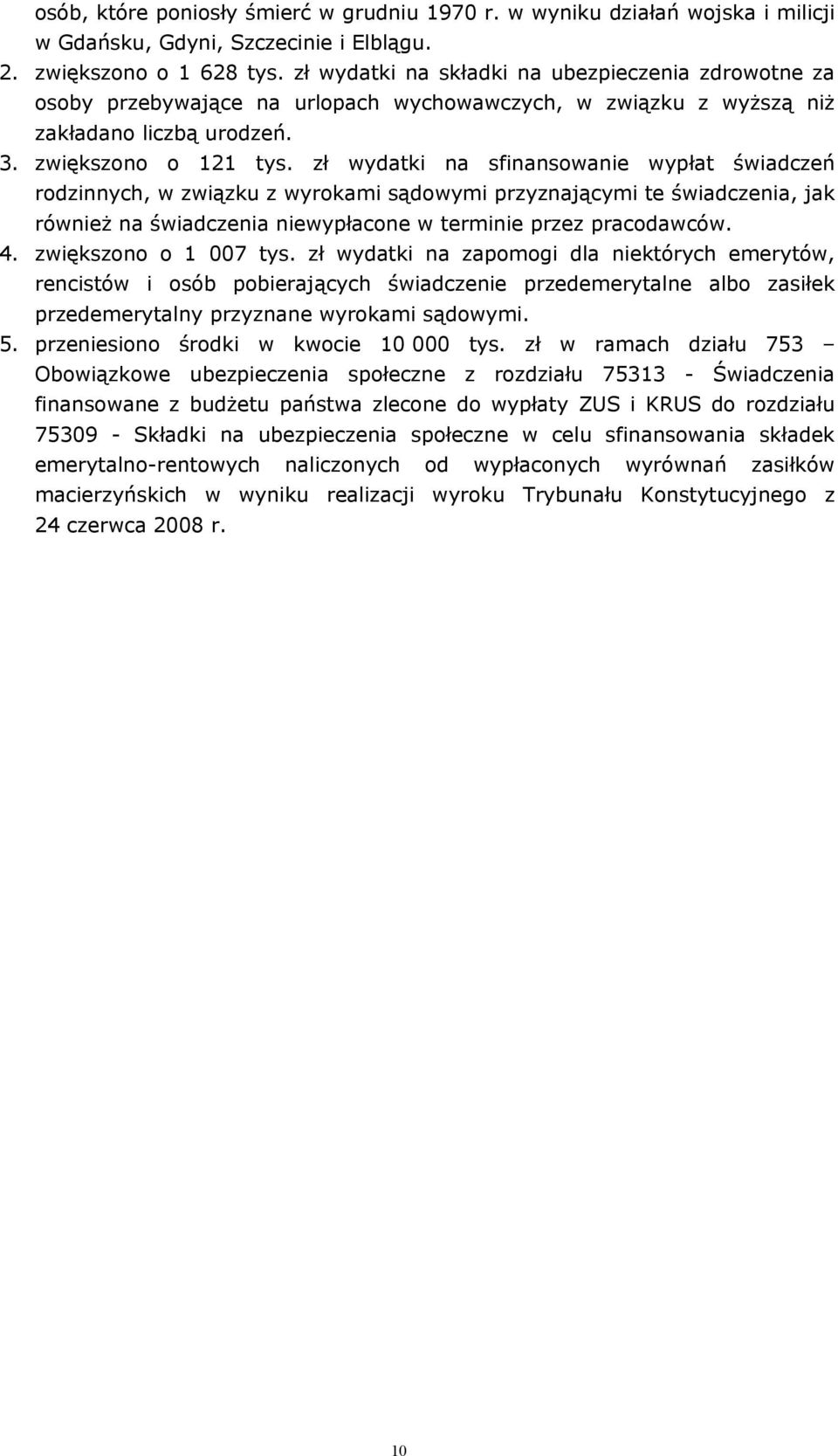 zł wydatki na sfinansowanie wypłat świadczeń rodzinnych, w związku z wyrokami sądowymi przyznającymi te świadczenia, jak również na świadczenia niewypłacone w terminie przez pracodawców. 4.