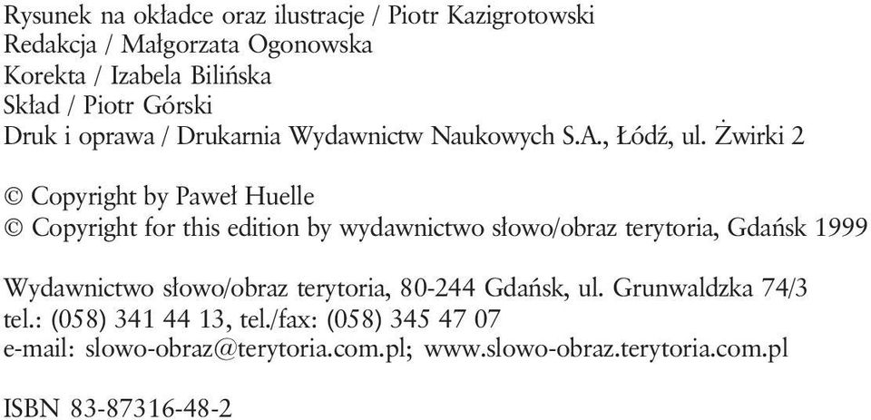 wirki 2 Copyright by Pawe³ Huelle Copyright for this edition by wydawnictwo s³owo/obraz terytoria, Gdañsk 1999 Wydawnictwo