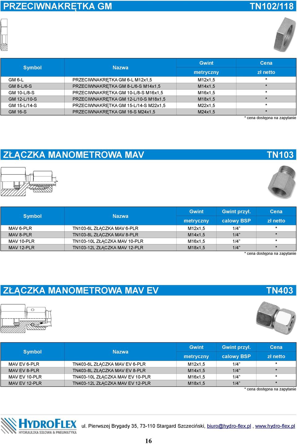 metryczny M12x1,5 M24x1,5 cena dostępna na zapytanie ZŁĄCZKA MANOMETROWA MAV MAV 6-PLR MAV 8-PLR MAV 10-PLR MAV 12-PLR.