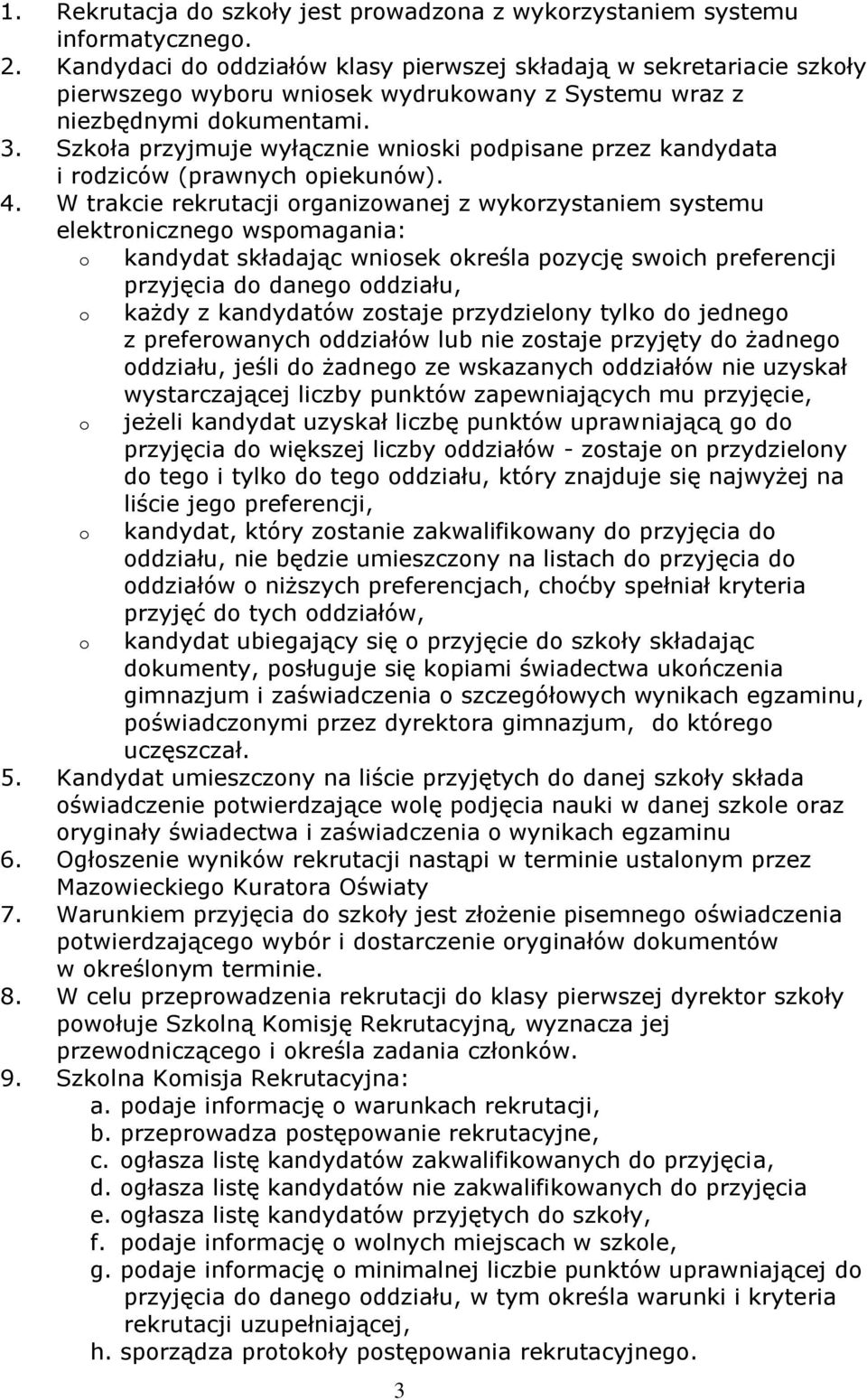 Szkoła przyjmuje wyłącznie wnioski podpisane przez kandydata i rodziców (prawnych opiekunów). 4.