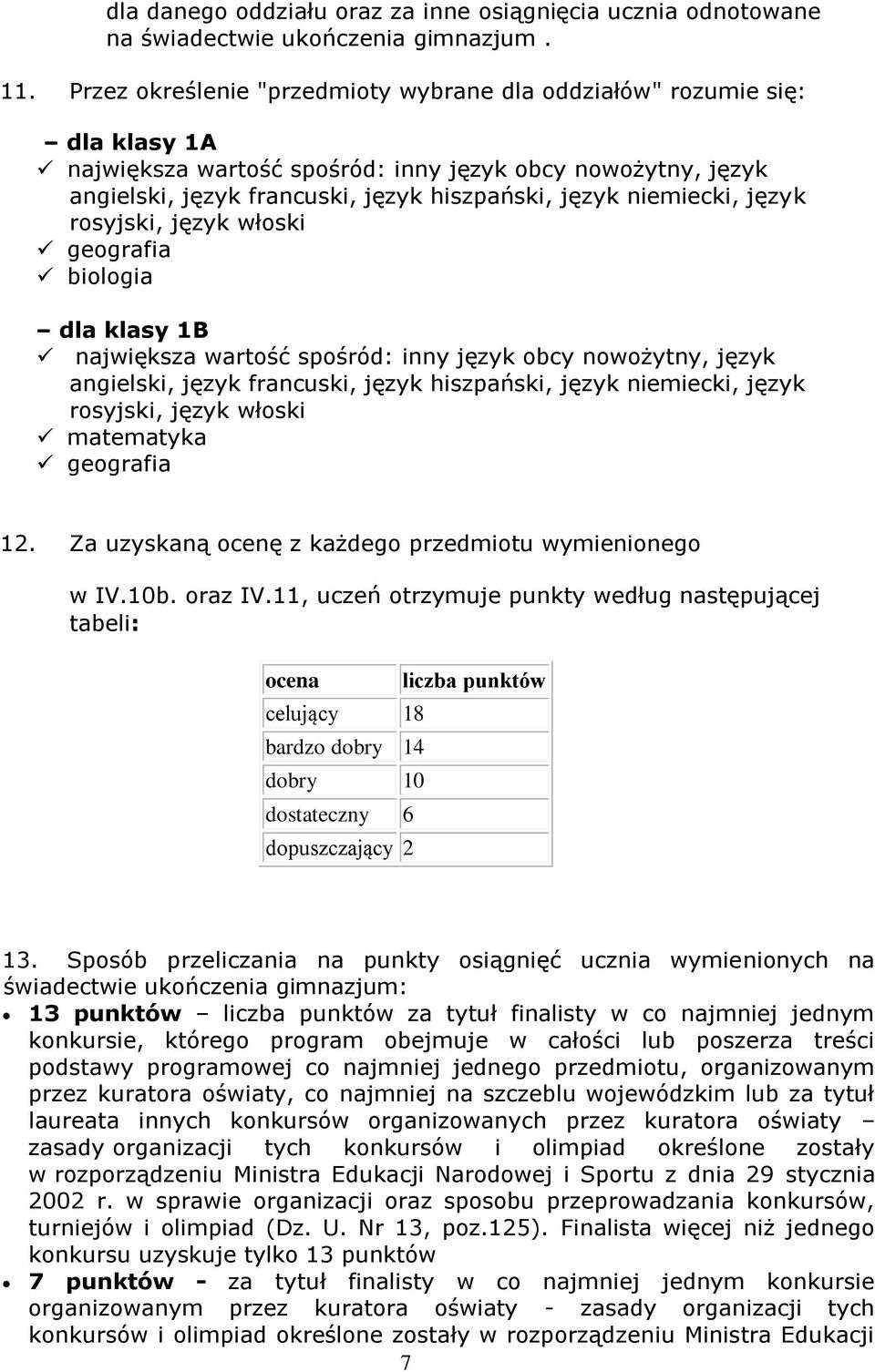 niemiecki, język rosyjski, język włoski geografia biologia dla klasy 1B największa wartość spośród: inny język obcy nowożytny, język angielski, język francuski, język hiszpański, język niemiecki,