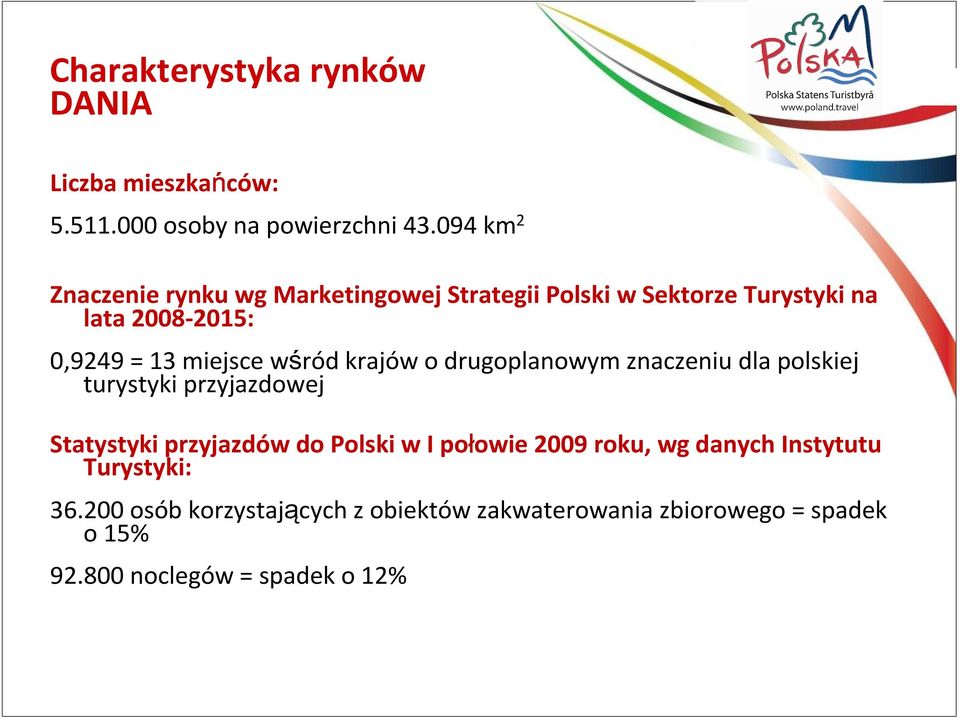miejsce wśród krajów o drugoplanowym znaczeniu dla polskiej turystyki przyjazdowej Statystyki przyjazdów do Polski w