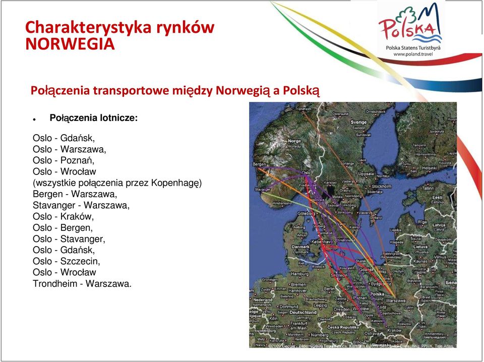 połączenia przez Kopenhagę) Bergen - Warszawa, Stavanger - Warszawa, Oslo - Kraków, Oslo -