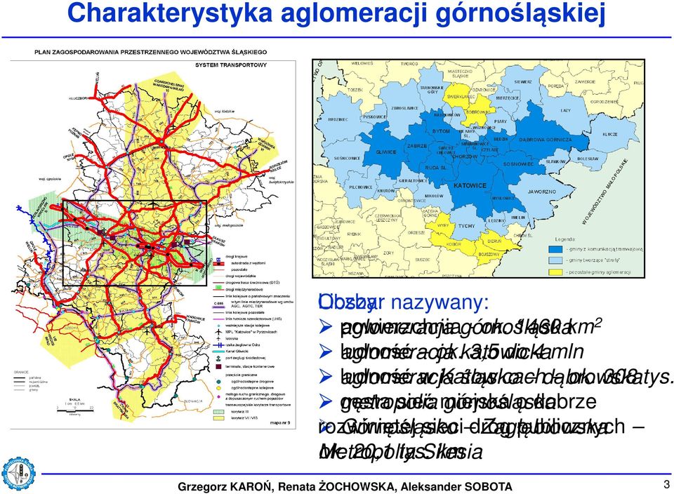 katowicka 3,5 do 4 mln aglomeracja ludność w Katowicach śląsko dąbrowska ok. 308 tys.