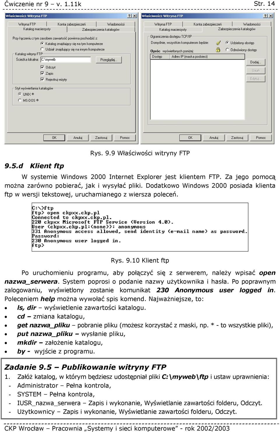 10 Klient ftp Po uruchomieniu programu, aby połączyć się z serwerem, należy wpisać open nazwa_serwera. System poprosi o podanie nazwy użytkownika i hasła.