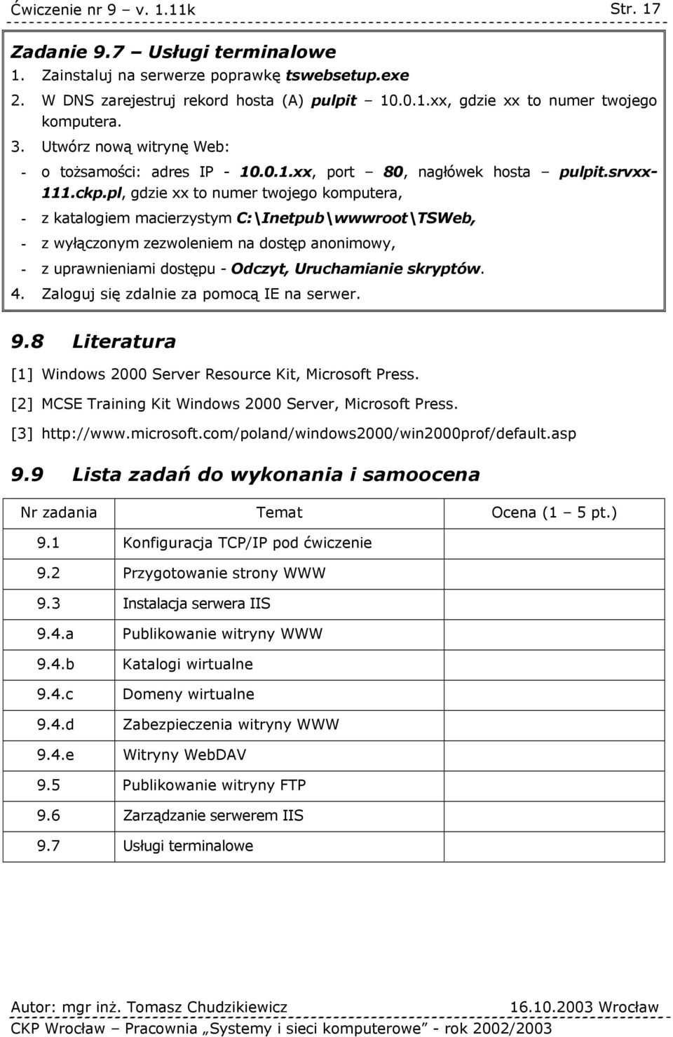 pl, gdzie xx to numer twojego komputera, - z katalogiem macierzystym C:\Inetpub\wwwroot\TSWeb, - z wyłączonym zezwoleniem na dostęp anonimowy, - z uprawnieniami dostępu - Odczyt, Uruchamianie