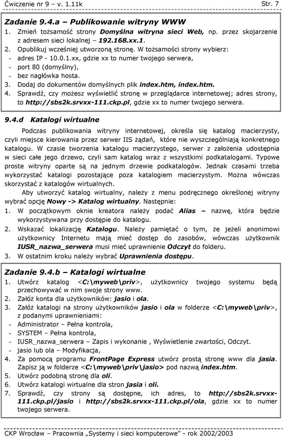 Dodaj do dokumentów domyślnych plik index.htm, index.htm. 4. Sprawdź, czy możesz wyświetlić stronę w przeglądarce internetowej; adres strony, to http://sbs2k.srvxx-111.ckp.