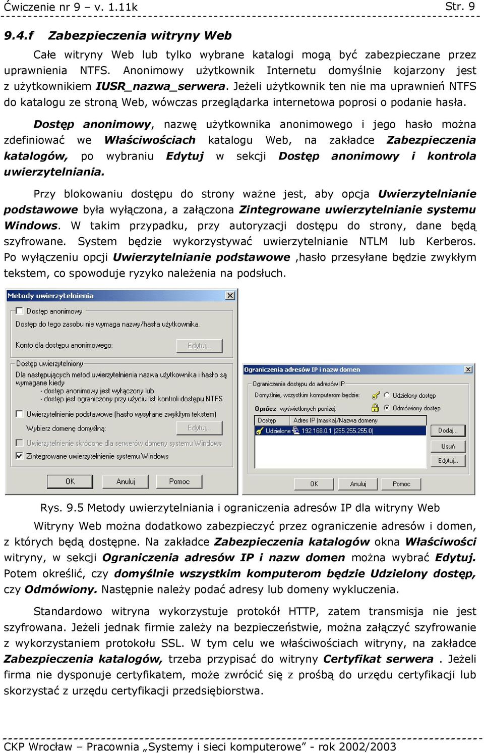 Jeżeli użytkownik ten nie ma uprawnień NTFS do katalogu ze stroną Web, wówczas przeglądarka internetowa poprosi o podanie hasła.