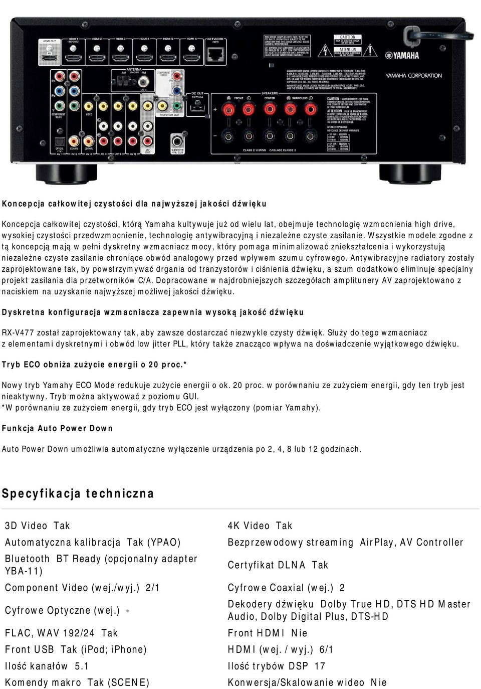 Wszystkie modele zgodne z tą koncepcją mają w pełni dyskretny wzmacniacz mocy, który pomaga minimalizować zniekształcenia i wykorzystują niezależne czyste zasilanie chroniące obwód analogowy przed