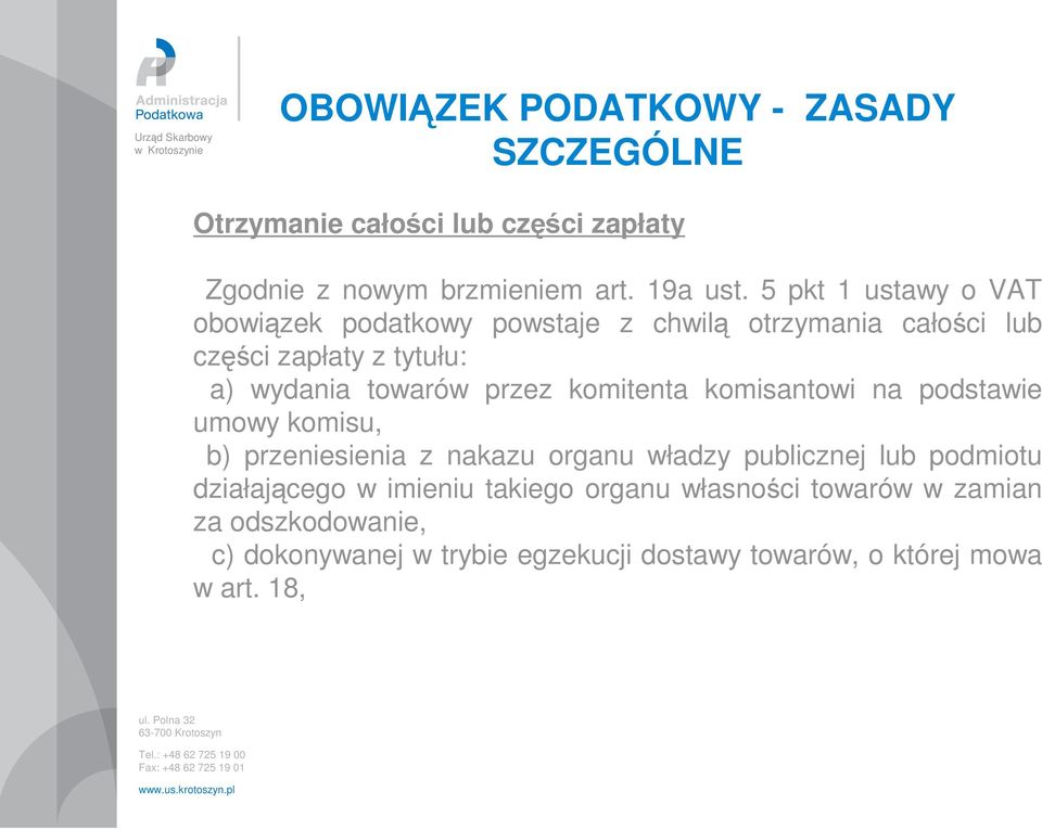 przez komitenta komisantowi na podstawie umowy komisu, b) przeniesienia z nakazu organu władzy publicznej lub podmiotu