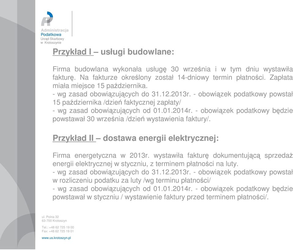 - obowiązek podatkowy będzie powstawał 30 września /dzień wystawienia faktury/. Przykład II dostawa energii elektrycznej: Firma energetyczna w 2013r.