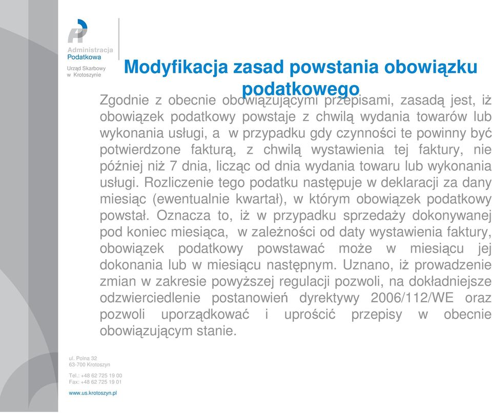 Rozliczenie tego podatku następuje w deklaracji za dany miesiąc (ewentualnie kwartał), w którym obowiązek podatkowy powstał.