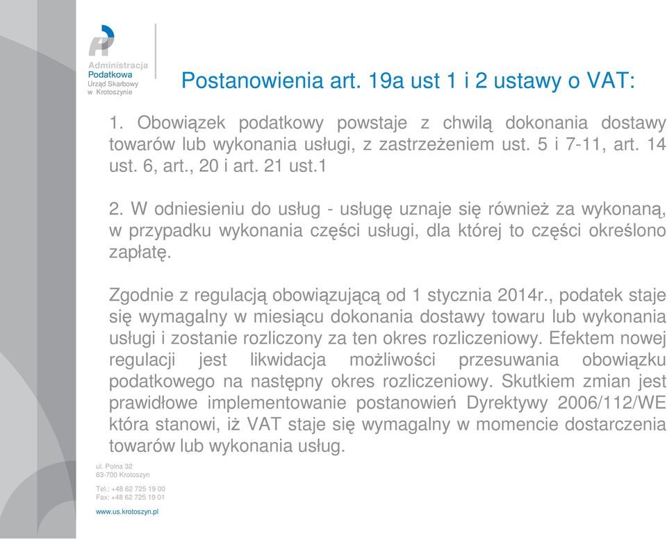 Zgodnie z regulacją obowiązującą od 1 stycznia 2014r., podatek staje się wymagalny w miesiącu dokonania dostawy towaru lub wykonania usługi i zostanie rozliczony za ten okres rozliczeniowy.