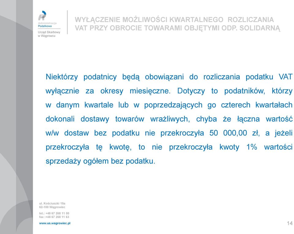 Dotyczy to podatników, którzy w danym kwartale lub w poprzedzających go czterech kwartałach dokonali dostawy towarów