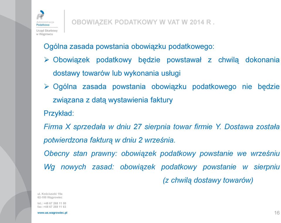 usługi Ogólna zasada powstania obowiązku podatkowego nie będzie związana z datą wystawienia faktury Przykład: Firma X sprzedała w dniu