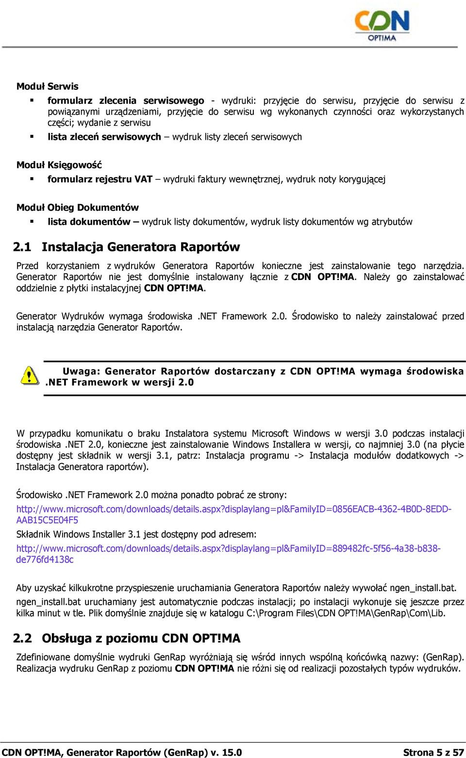 dkumentów, wydruk listy dkumentów wg atrybutów 2.1 Instalacja Generatra Raprtów Przed krzystaniem z wydruków Generatra Raprtów knieczne jest zainstalwanie teg narzędzia.