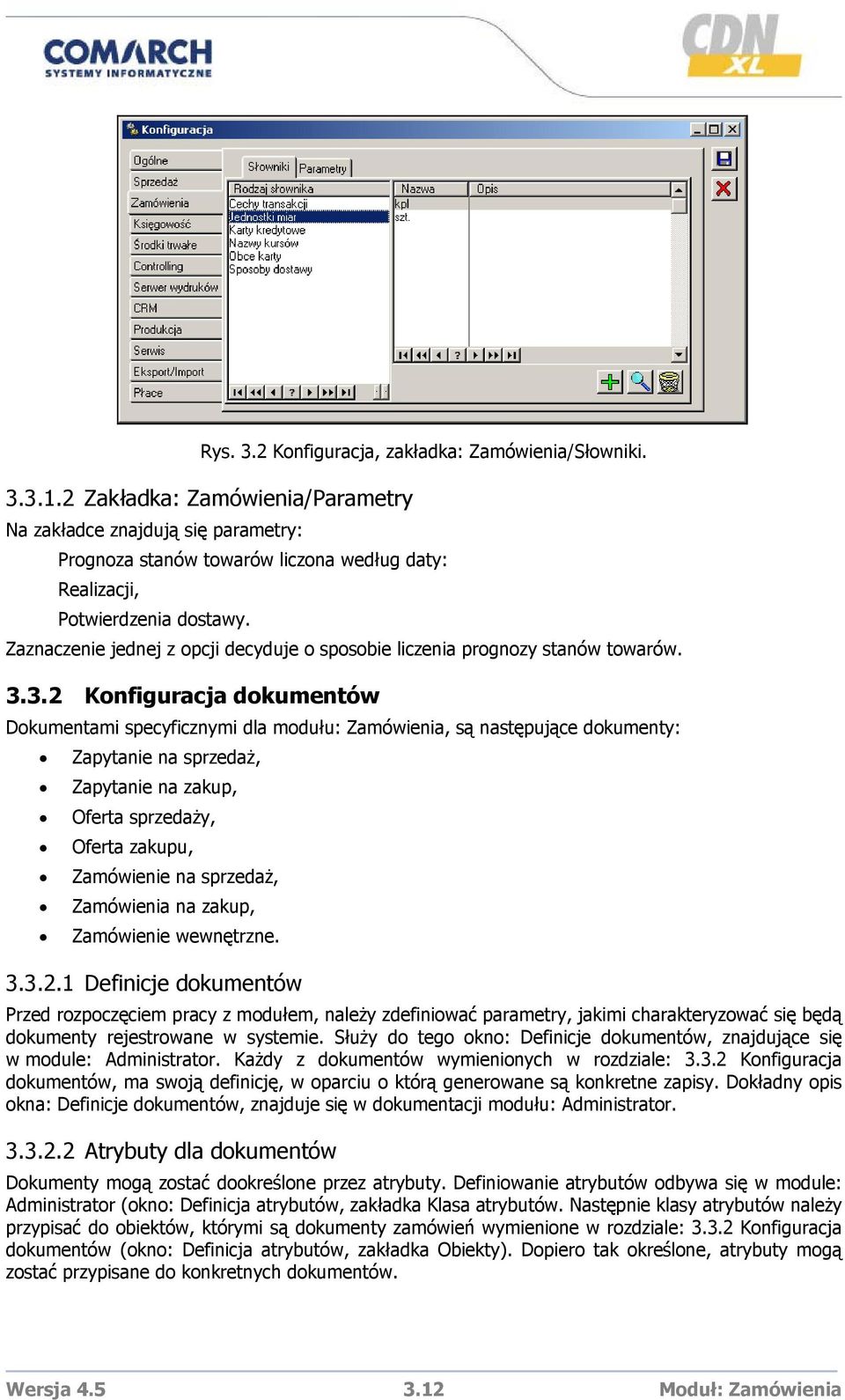 Zaznaczenie jednej z opcji decyduje o sposobie liczenia prognozy stanów towarów. 3.