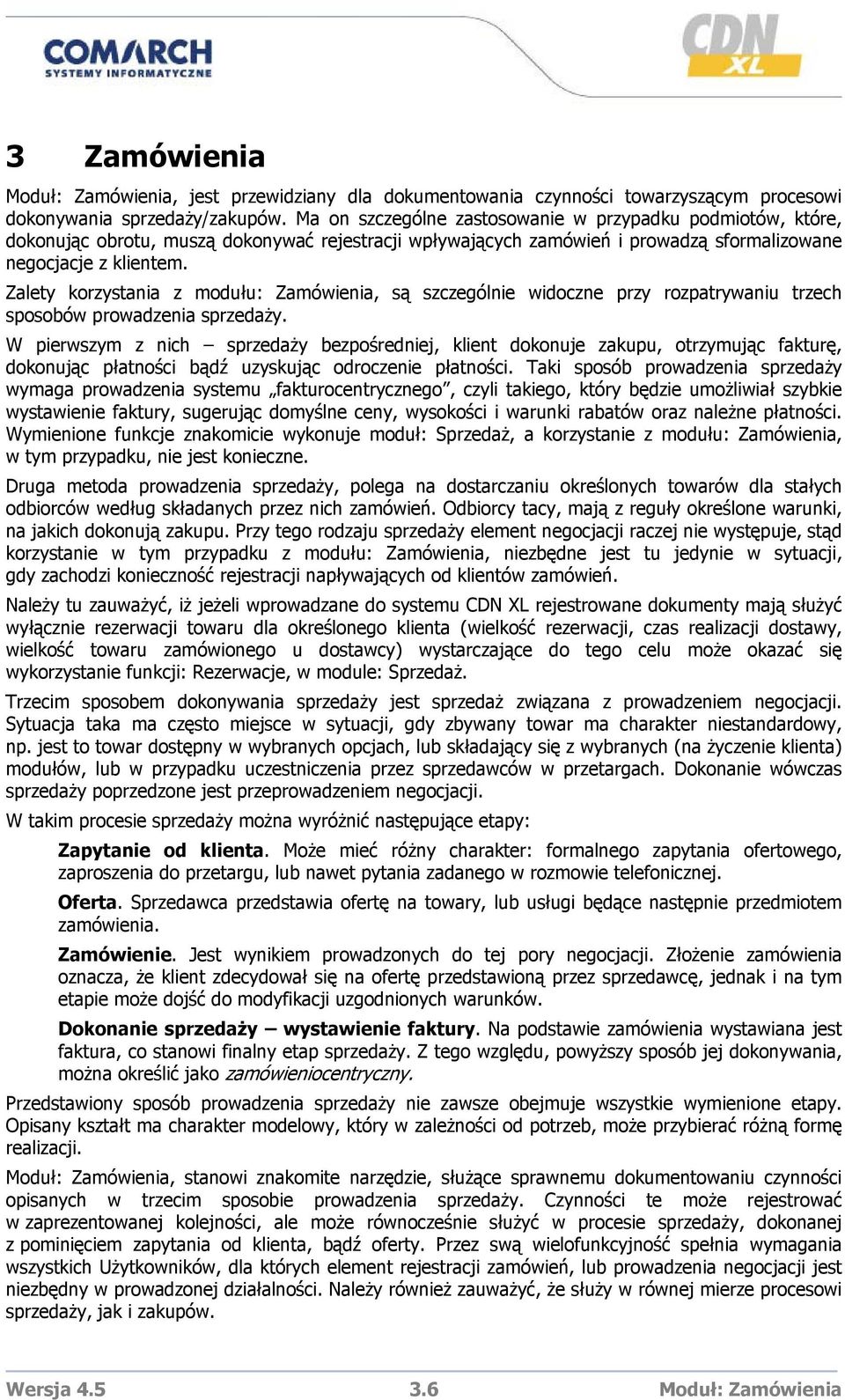 Zalety korzystania z modułu: Zamówienia, są szczególnie widoczne przy rozpatrywaniu trzech sposobów prowadzenia sprzedaży.