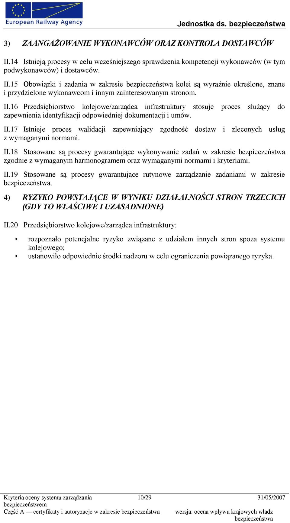 17 Istnieje proces walidacji zapewniający zgodność dostaw i zleconych usług z wymaganymi normami. II.