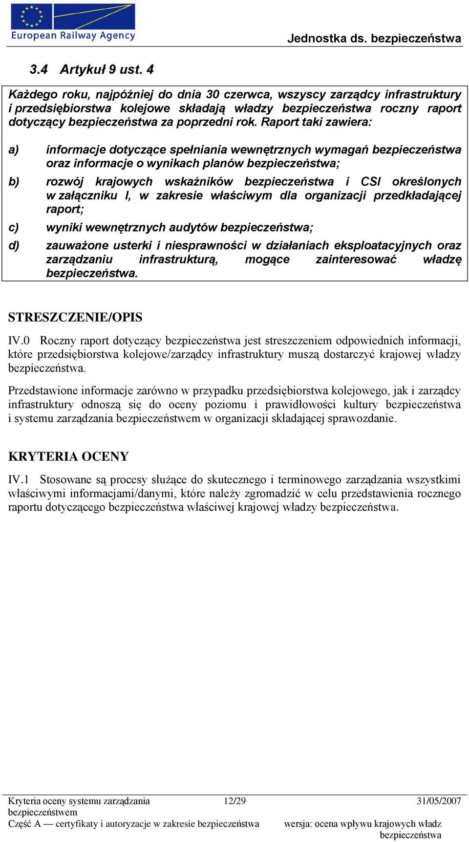 dla organizacji przedkładającej raport; c) wyniki wewnętrznych audytów ; d) zauważone usterki i niesprawności w działaniach eksploatacyjnych oraz zarządzaniu infrastrukturą, mogące zainteresować