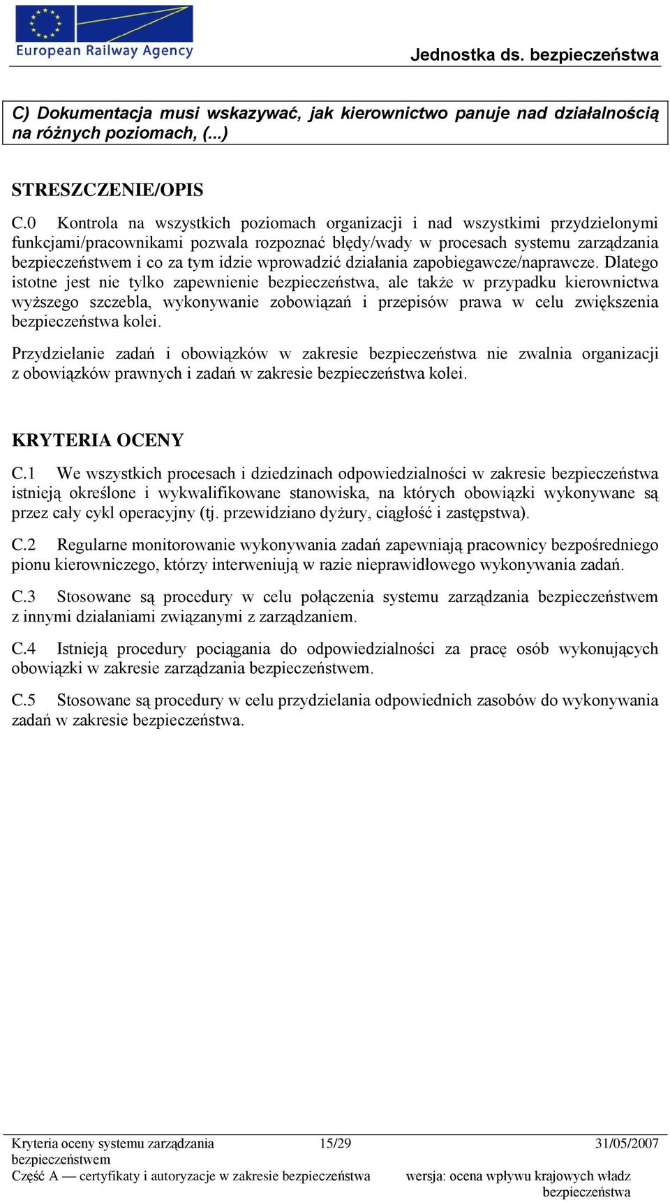 działania zapobiegawcze/naprawcze. Dlatego istotne jest nie tylko zapewnienie, ale także w przypadku kierownictwa wyższego szczebla, wykonywanie zobowiązań i przepisów prawa w celu zwiększenia kolei.