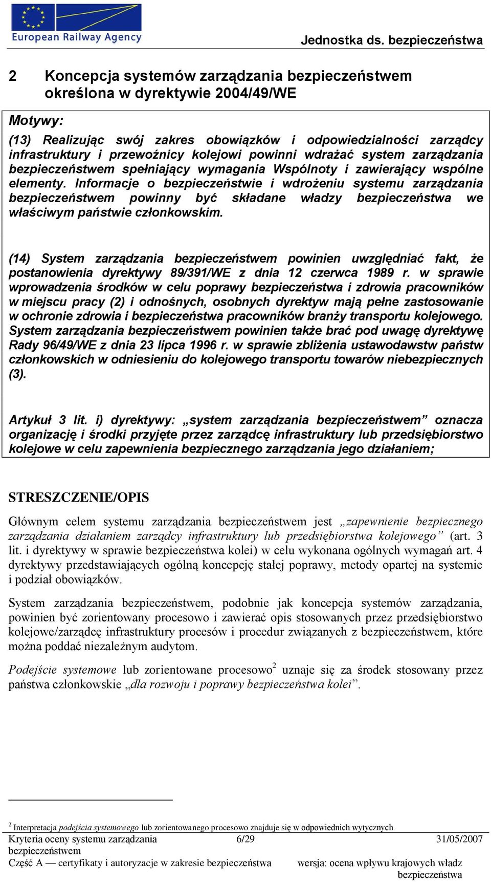 Informacje o bezpieczeństwie i wdrożeniu systemu zarządzania powinny być składane władzy we właściwym państwie członkowskim.