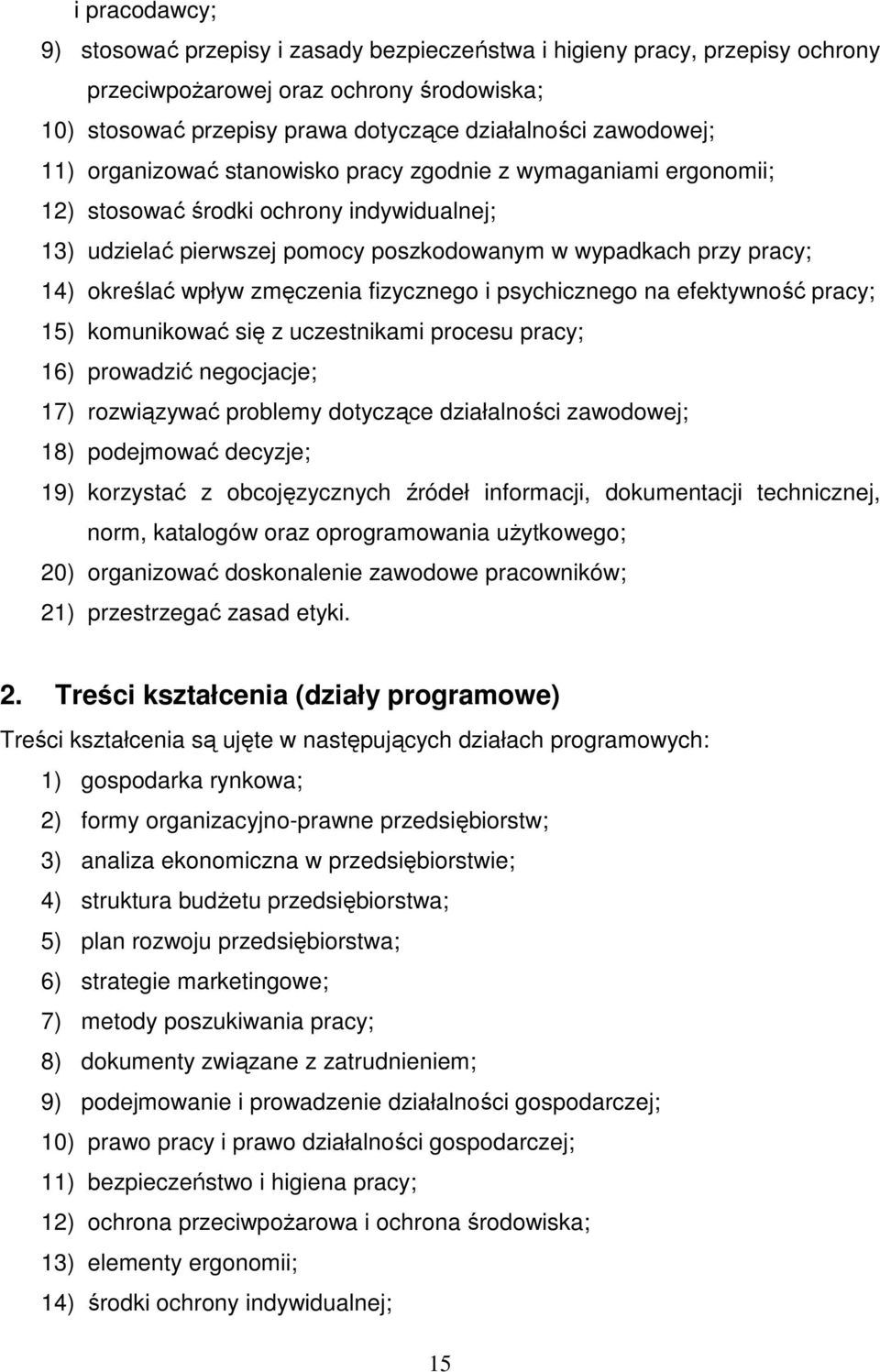 zmęczenia fizycznego i psychicznego na efektywność pracy; 15) komunikować się z uczestnikami procesu pracy; 16) prowadzić negocjacje; 17) rozwiązywać problemy dotyczące działalności zawodowej; 18)