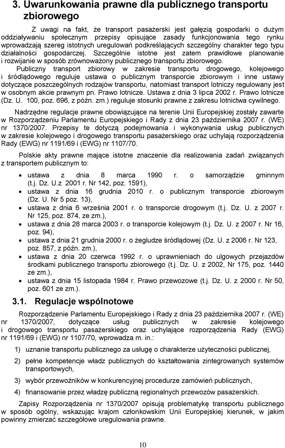 Szczególnie istotne jest zatem prawidłowe planowanie i rozwijanie w sposób zrównoważony publicznego transportu zbiorowego.